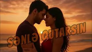 Sənlə qutarsın  Romantik sevgi  mahnısı