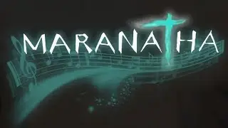 Marana tha!