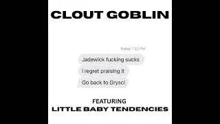 CLOUT GOBLIN (feat. Little Baby Tendencies)