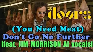 THE DOORS (You Need Meat) Don't Go No Further [feat. JIM MORRISON AI vocals]