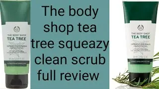 The Body Shop Scrub Review | Tea Tree Squeaky Clean Scrub ,/ THE BODY SHOP TEA TREE  RANGE FOR ACNE