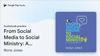 From Social Media to Social Ministry: A Guide&hellip; by Nona Jones &middot; Audiobook preview