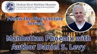 Manhattan Phoenix with Author Daniel S. Levy | Follow the River Lectures