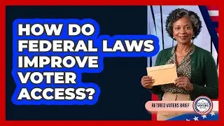 How Do Federal Laws Improve Voter Access?