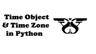 43. Time Object and Time Zone in Python with Code || Date Time Module-III Programming Tutorial