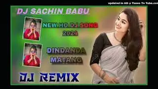 DINDANDA MATANG !! NEW HO MUNDA DJ SONG 2024 !! DJ SACHIN BABU GUTUHATU