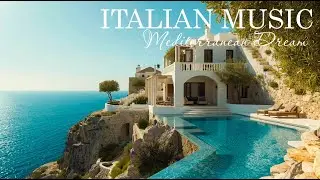 Italian Music & Mediterranean Dreams 🌊 Relaxing Coastal Serenity 🏡🌞