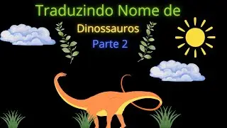 Traduzindo Nome de Dinossauros (parte 2)
