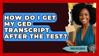 How Do I Get My GED Transcript After The Test? - Your GED Coach