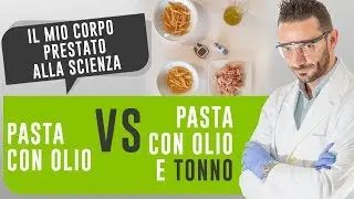 PASTA CON OLIO vs PASTA CON OLIO E TONNO - Il mio corpo prestato alla scienza