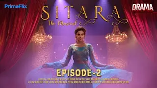 Sitara The Musical | Episode 2 | Saba Qamar | Noman Ejaz | Mikaal Zulfiqar | Meera | PrimeFlix Drama