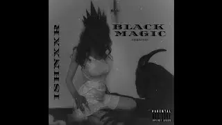 Ishnxxr - Black Magic |FREESTYLE|