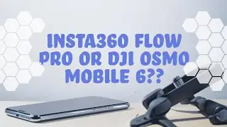 Should I buy Insta360 Flow Pro or Stick to DJI Osmo Mobile 6?