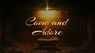 Come And Adore - Part 5