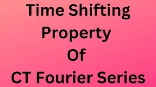 Time Shifting Property Of CT fourier Series