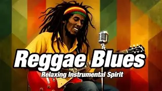 2-Hour Reggae Blues: Relaxing Instrumental Spirit 