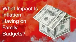 What Impact Is Inflation Having On Family Budgets?
