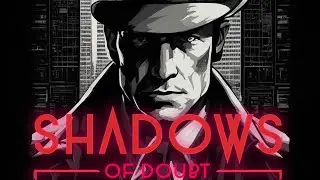 Какой город, такой и герой. Первый взгляд ▶ Shadows of Doubt