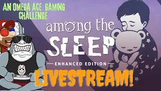 Omega Ace Gaming Challenge - Among the Sleep (Series X)
