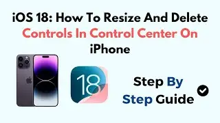 iOS 18: How To Resize And Delete Controls In Control Center On iPhone