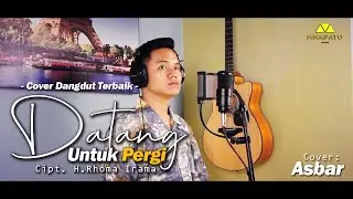 DATANG UNTUK  PERGI  - H.RHOMA IRAMA ( COVER ) ASBAR