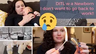 DITL with a Newborn | Freaking out about going back to work!