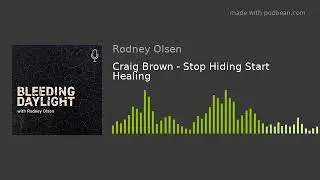 Craig Brown - Stop Hiding Start Healing