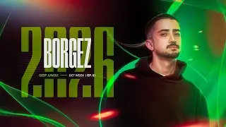 Deep Jungle | SET WEEK - BORGEZ - #81