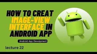 Creating Image-View Interface in Android App  | Lecture 22