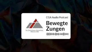 Bewegte Zungen | CGA Audio Podcast
