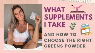 What Supplements I Take & How To Choose The Right Greens Powder