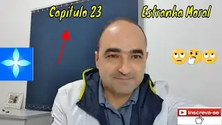 Palestra Cap&iacute;tulo 23 - Estranha Moral
