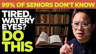 Seniors Over 60: 4 Simple Ways To Relieve Tired And Watery Eyes Fast | Dr. William Li