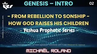 GENESIS 2 - From Rebellion to Sonship - How God Raises His Children - Micha&euml;l Roland