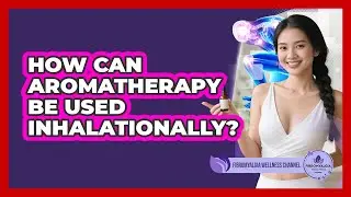 How Can Aromatherapy Be Used Inhalationally?