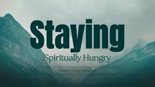 Staying Spiritually Hungry I Pastor Greg Sanders I 1/25/26