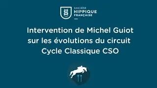 Intervention de Michel Guiot sur les évolutions du Circuit CSO Cycle Classique