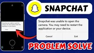 Snapchat Was Unable to Open The Camera. You May Need To Restart The Application Or Your Device 2026