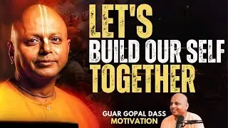Let&rsquo;s Build Ourselves Together &ndash; The Power of Unity, Growth & Collective Success BY GURU GOPAL DAS
