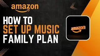 How To Set Up Amazon Music Family Plan