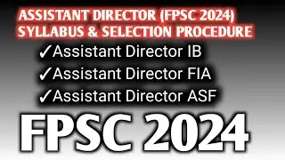 Syllabus and selection procedure for Assistant Director IB | AD ASF | AD FIA | FPSC 2024 | FIA | IB