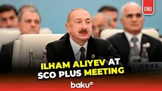 President Ilham Aliyev Delivered Speech at the SCO Plus Meeting&nbsp;in&nbsp;Tianjin