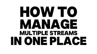 How To Manage Multiple Streams In One Place