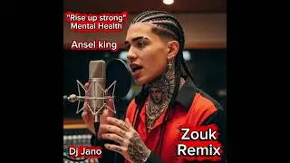 Ansel King - Rise Up Strong - Mental Health   ZOUK REMIX - DJ JANO 