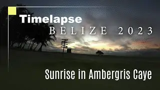 Sunrise in Ambergris Caye Timelapse