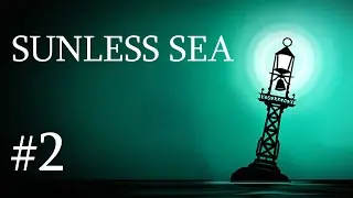Sunless Sea | Episode 2 - Way to the Surface | First Taste