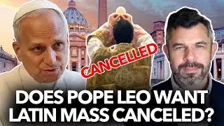 Does Pope Leo want Latin Mass Canceled? &ndash; Dr. Taylor Marshall