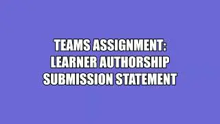 Teams Assignment Learner Authorship Submission Statement