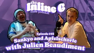 Sankyo and Apfelschorle with Julien Beaudiment | Episode #45 | The Inline G Flute Podcast