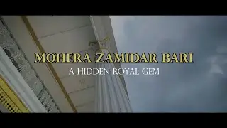 Mohera Zamindar Bari: A Hidden Royal Gem | Cinematic Documentary